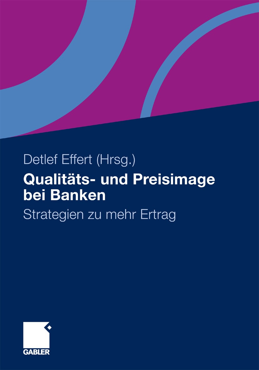 Titlebook: Qualitäts- und Preisimage bei Banken; Strategien zu mehr E Detlef Effert Book 2010 Gabler Verlag | Springer Fachmedien Wiesbaden GmbH, Wies Titlebook: Qualitäts- und Preisimage bei Banken; Strategien zu mehr E Detlef Effert Book 2010 Gabler Verlag | Springer Fachmedien Wiesbaden GmbH, Wies