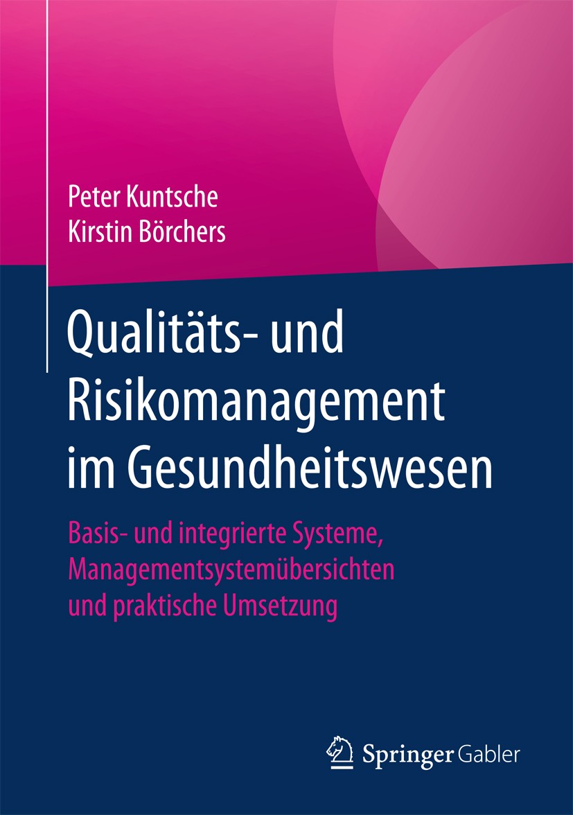 Titlebook: Qualitäts- und Risikomanagement im Gesundheitswesen; Basis- und integrier Peter Kuntsche,Kirstin Börchers Book 2017 Springer-Verlag GmbH De Titlebook: Qualitäts- und Risikomanagement im Gesundheitswesen; Basis- und integrier Peter Kuntsche,Kirstin Börchers Book 2017 Springer-Verlag GmbH De