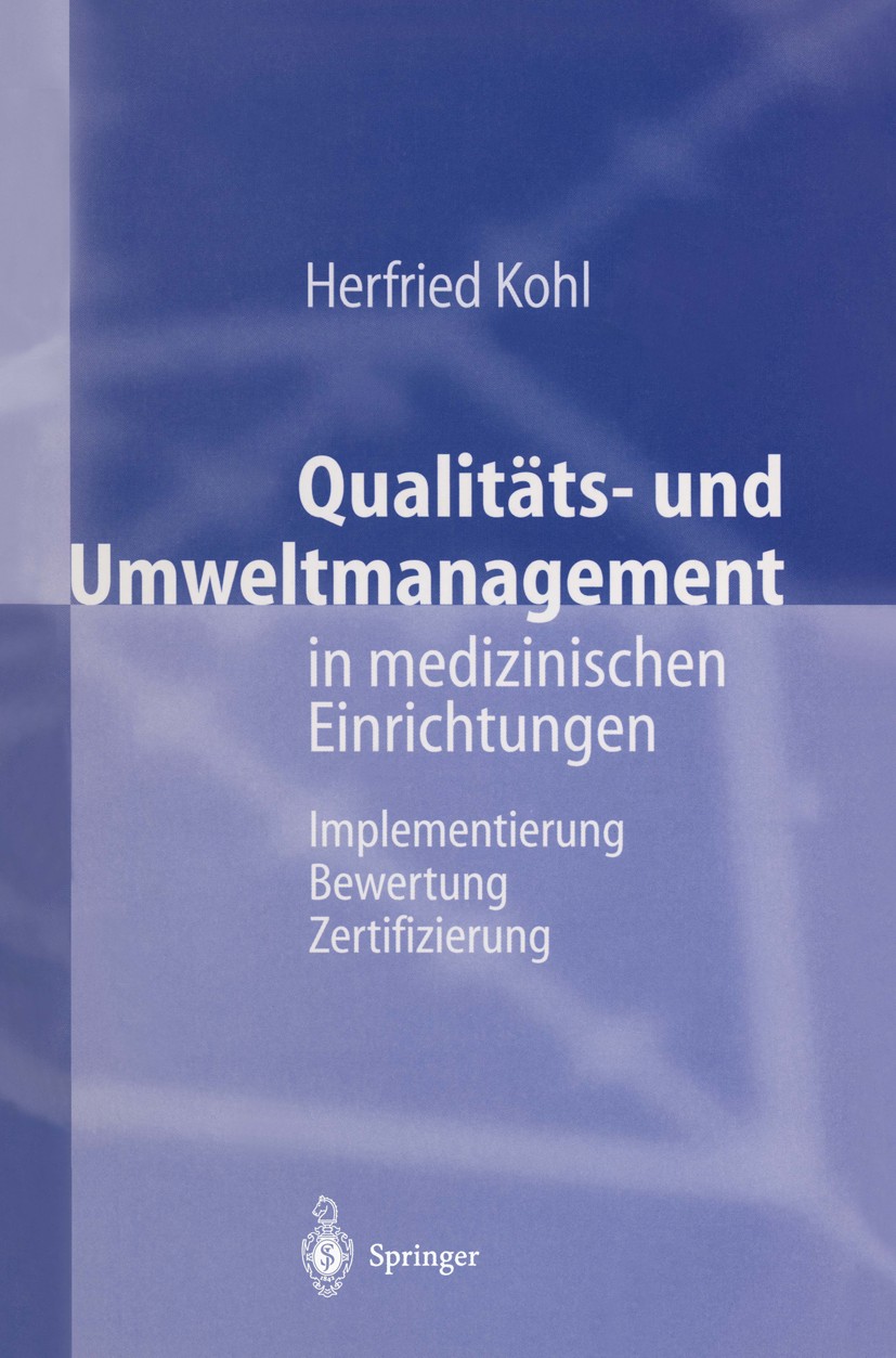 Titlebook: Qualitäts- und Umweltmanagement in medizinischen Einrichtungen; Implementierung Bewe Herfried Kohl Book 1997 Springer-Verlag Berlin Heidelb Titlebook: Qualitäts- und Umweltmanagement in medizinischen Einrichtungen; Implementierung Bewe Herfried Kohl Book 1997 Springer-Verlag Berlin Heidelb