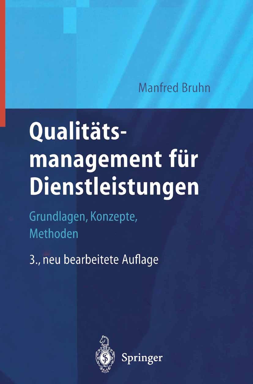 Titlebook: Qualitätsmanagement für Dienstleistungen; Grundlagen, Konzepte Manfred Bruhn Book 20013rd edition Springer-Verlag Berlin Heidelberg 2001 Co Titlebook: Qualitätsmanagement für Dienstleistungen; Grundlagen, Konzepte Manfred Bruhn Book 20013rd edition Springer-Verlag Berlin Heidelberg 2001 Co