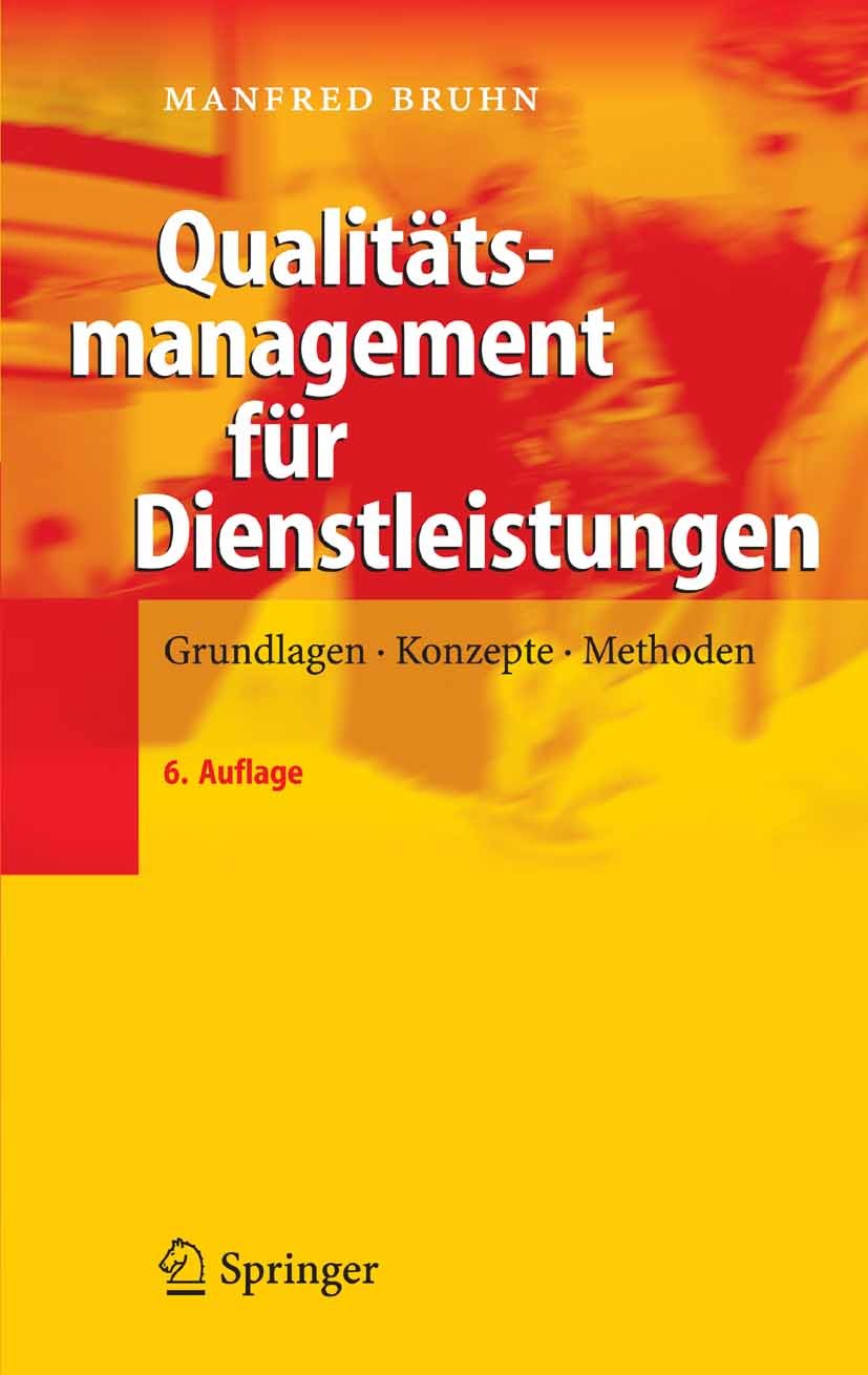 Titlebook: Qualitätsmanagement für Dienstleistungen; Grundlagen, Konzepte Manfred Bruhn Book 20066th edition Springer-Verlag Berlin Heidelberg 2006 Co Titlebook: Qualitätsmanagement für Dienstleistungen; Grundlagen, Konzepte Manfred Bruhn Book 20066th edition Springer-Verlag Berlin Heidelberg 2006 Co