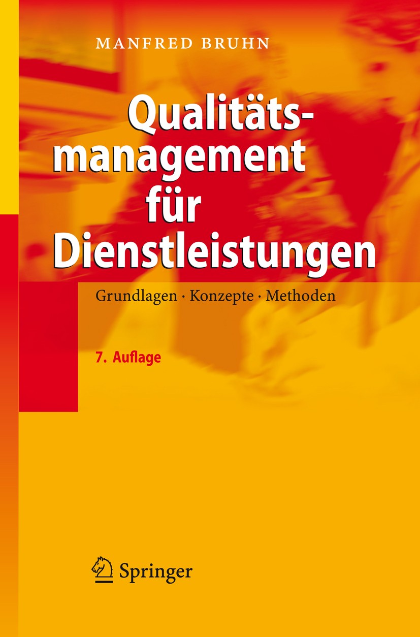 Titlebook: Qualitätsmanagement für Dienstleistungen; Grundlagen, Konzepte Manfred Bruhn Book 20087th edition Springer-Verlag Berlin Heidelberg 2008 Co Titlebook: Qualitätsmanagement für Dienstleistungen; Grundlagen, Konzepte Manfred Bruhn Book 20087th edition Springer-Verlag Berlin Heidelberg 2008 Co