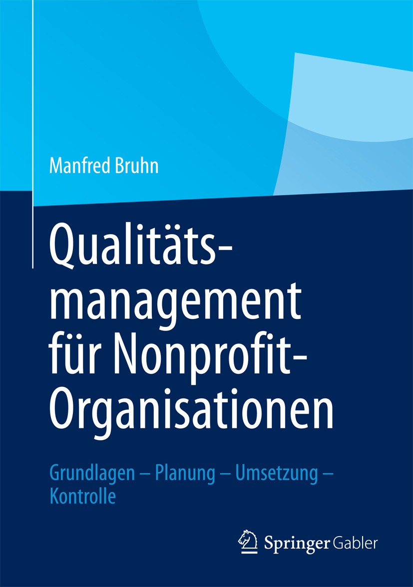 Titlebook: Qualitätsmanagement für Nonprofit-Organisationen; Grundlagen – Planung Manfred Bruhn Book 20131st edition Springer Fachmedien Wiesbaden 201 Titlebook: Qualitätsmanagement für Nonprofit-Organisationen; Grundlagen – Planung Manfred Bruhn Book 20131st edition Springer Fachmedien Wiesbaden 201