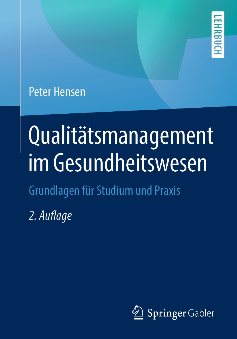 Titlebook: Qualitätsmanagement im Gesundheitswesen; Grundlagen für Studi Peter Hensen Textbook 20192nd edition Springer Fachmedien Wiesbaden GmbH, ein Titlebook: Qualitätsmanagement im Gesundheitswesen; Grundlagen für Studi Peter Hensen Textbook 20192nd edition Springer Fachmedien Wiesbaden GmbH, ein