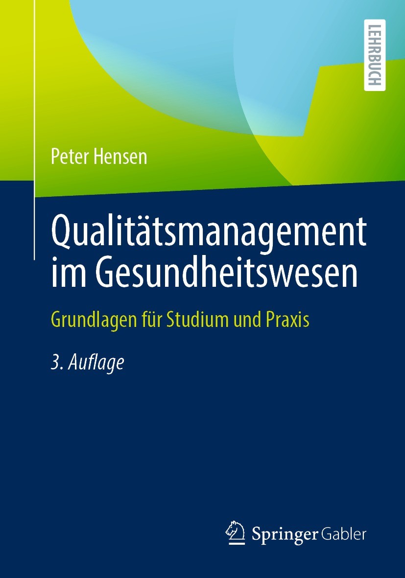 Titlebook: Qualitätsmanagement im Gesundheitswesen; Grundlagen für Studi Peter Hensen Textbook 2022Latest edition Springer Fachmedien Wiesbaden GmbH, Titlebook: Qualitätsmanagement im Gesundheitswesen; Grundlagen für Studi Peter Hensen Textbook 2022Latest edition Springer Fachmedien Wiesbaden GmbH,