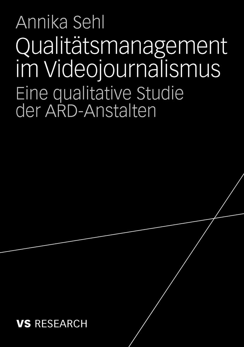Titlebook: Qualitätsmanagement im Videojournalismus; Eine qualitative Stu Annika Sehl Book 2008 VS Verlag für Sozialwissenschaften | Springer Fachmedi Titlebook: Qualitätsmanagement im Videojournalismus; Eine qualitative Stu Annika Sehl Book 2008 VS Verlag für Sozialwissenschaften | Springer Fachmedi