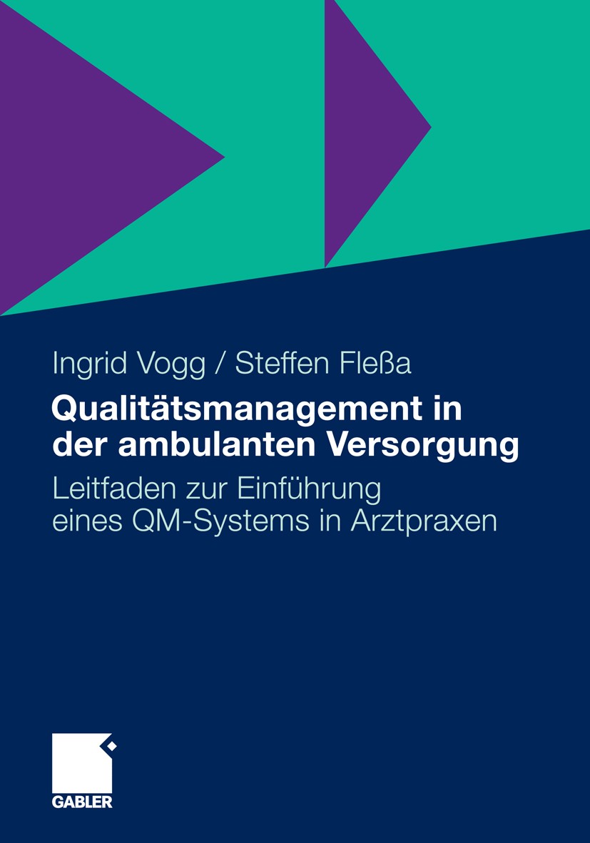 Titlebook: Qualitätsmanagement in der ambulanten Versorgung; Leitfaden zur Einfüh Ingrid Vogg,Steffen Fleßa Book 2011 Gabler Verlag | Springer Fachmed Titlebook: Qualitätsmanagement in der ambulanten Versorgung; Leitfaden zur Einfüh Ingrid Vogg,Steffen Fleßa Book 2011 Gabler Verlag | Springer Fachmed