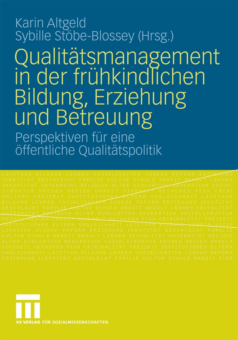 Titlebook: Qualitätsmanagement in der frühkindlichen Bildung, Erziehung und Betreuung; Perspektiven für ein Karin Altgeld,Sybille Stöbe-Blossey Book 2 Titlebook: Qualitätsmanagement in der frühkindlichen Bildung, Erziehung und Betreuung; Perspektiven für ein Karin Altgeld,Sybille Stöbe-Blossey Book 2