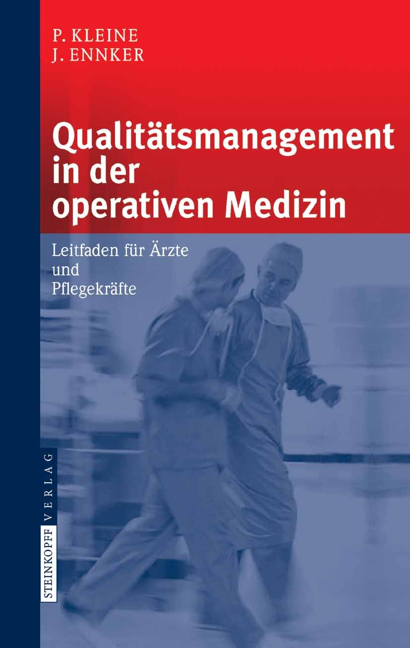 Titlebook: Qualitätsmanagement in der operativen Medizin; Leitfaden für Ärzte Peter Kleine,Jürgen Ennker Book 2008 Steinkopff-Verlag Darmstadt 2008 C Titlebook: Qualitätsmanagement in der operativen Medizin; Leitfaden für Ärzte Peter Kleine,Jürgen Ennker Book 2008 Steinkopff-Verlag Darmstadt 2008 C