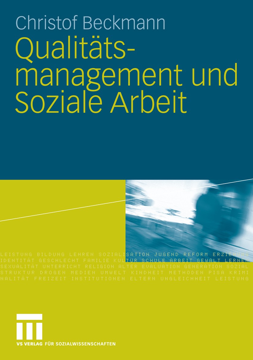 Titlebook: Qualitätsmanagement und Soziale Arbeit; Christof Beckmann Book 2009 VS Verlag für Sozialwissenschaften | Springer Fachmedien Wiesbaden Gmb Titlebook: Qualitätsmanagement und Soziale Arbeit; Christof Beckmann Book 2009 VS Verlag für Sozialwissenschaften | Springer Fachmedien Wiesbaden Gmb