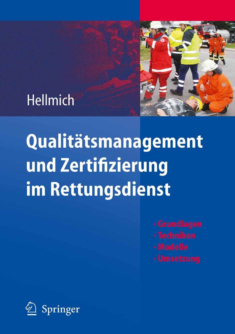 Titlebook: Qualitätsmanagement und Zertifizierung im Rettungsdienst; Grundlagen, Technike Christian Hellmich Book 2010 Springer-Verlag Berlin Heidelbe Titlebook: Qualitätsmanagement und Zertifizierung im Rettungsdienst; Grundlagen, Technike Christian Hellmich Book 2010 Springer-Verlag Berlin Heidelbe
