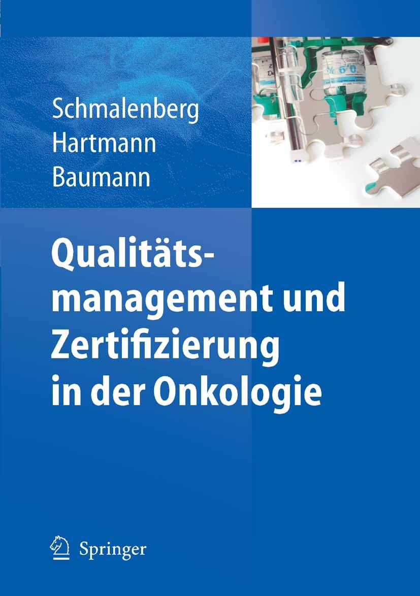 Titlebook: Qualitätsmanagement und Zertifizierung in der Onkologie; Harald Schmalenberg,Rainer Hartmann,Walter Baumann Book 2010 Springer-Verlag Berl Titlebook: Qualitätsmanagement und Zertifizierung in der Onkologie; Harald Schmalenberg,Rainer Hartmann,Walter Baumann Book 2010 Springer-Verlag Berl