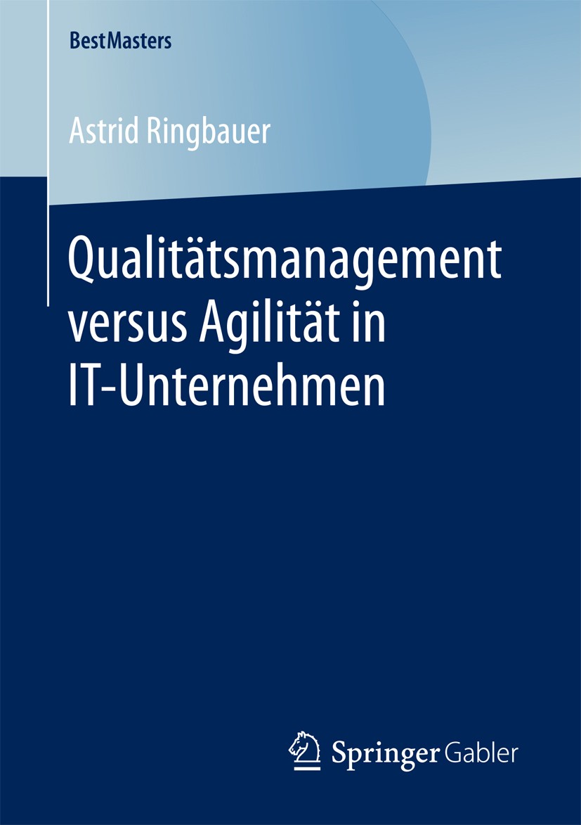 Titlebook: Qualitätsmanagement versus Agilität in IT-Unternehmen; Astrid Ringbauer Book 2017 Der/die Herausgeber bzw. der/die Autor(en), exklusiv liz Titlebook: Qualitätsmanagement versus Agilität in IT-Unternehmen; Astrid Ringbauer Book 2017 Der/die Herausgeber bzw. der/die Autor(en), exklusiv liz