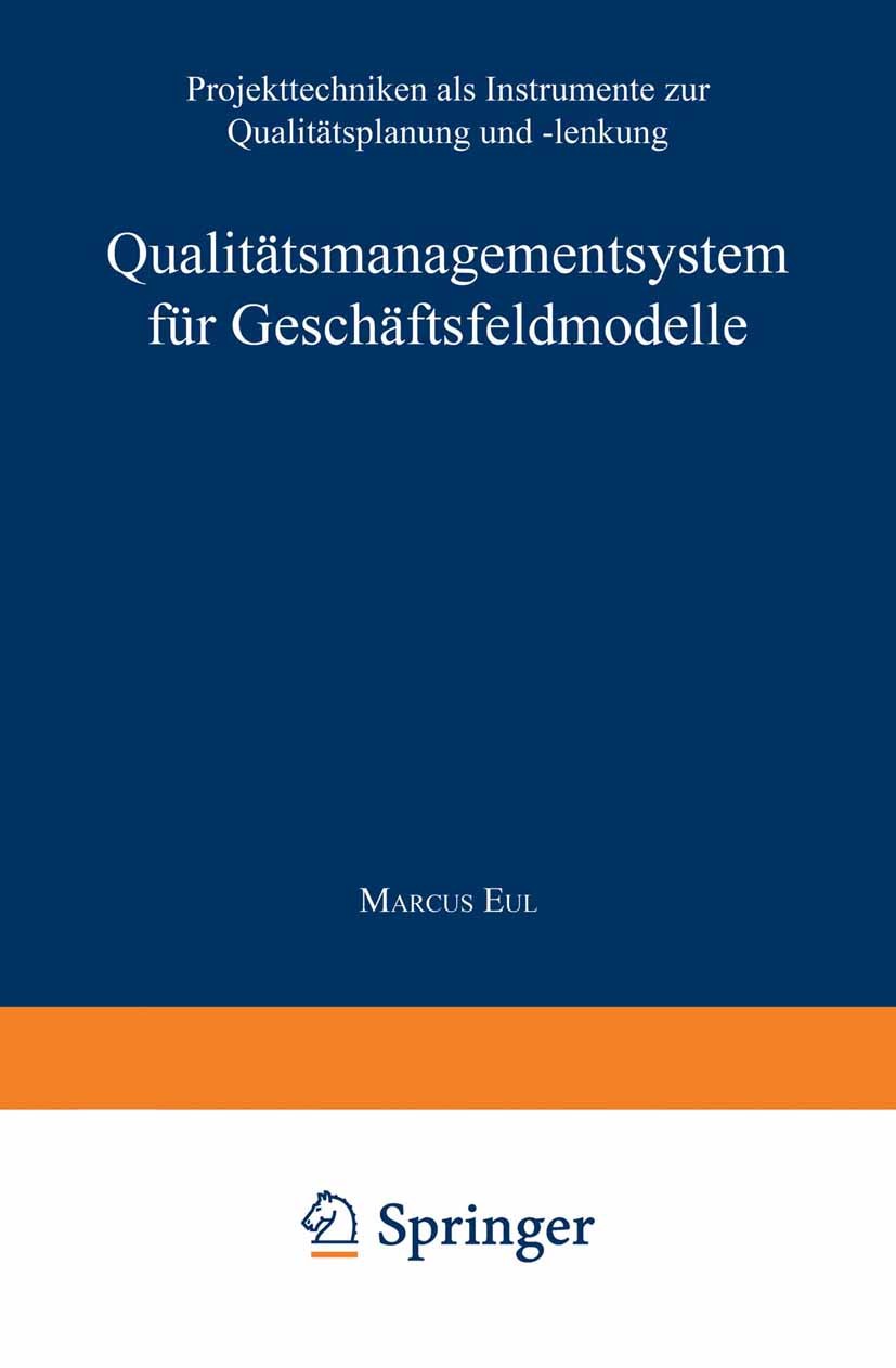 Titlebook: Qualitätsmanagementsystem für Geschäftsfeldmodelle; Projekttechniken als Marcus Eul Textbook 1996 Springer Fachmedien Wiesbaden 1996 Manage Titlebook: Qualitätsmanagementsystem für Geschäftsfeldmodelle; Projekttechniken als Marcus Eul Textbook 1996 Springer Fachmedien Wiesbaden 1996 Manage