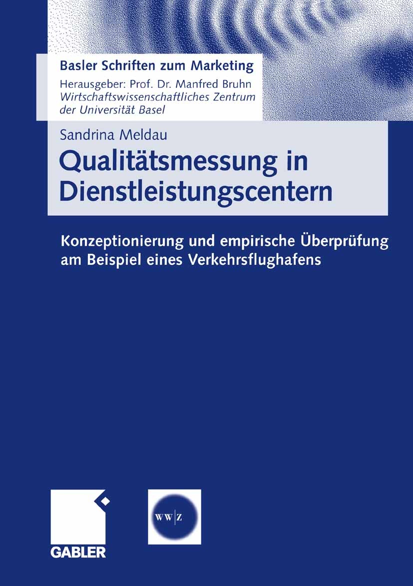 Titlebook: Qualitätsmessung in Dienstleistungscentern; Konzeptionierung und Sandrina Meldau Book 2007 Gabler Verlag | Springer Fachmedien Wiesbaden Gm Titlebook: Qualitätsmessung in Dienstleistungscentern; Konzeptionierung und Sandrina Meldau Book 2007 Gabler Verlag | Springer Fachmedien Wiesbaden Gm