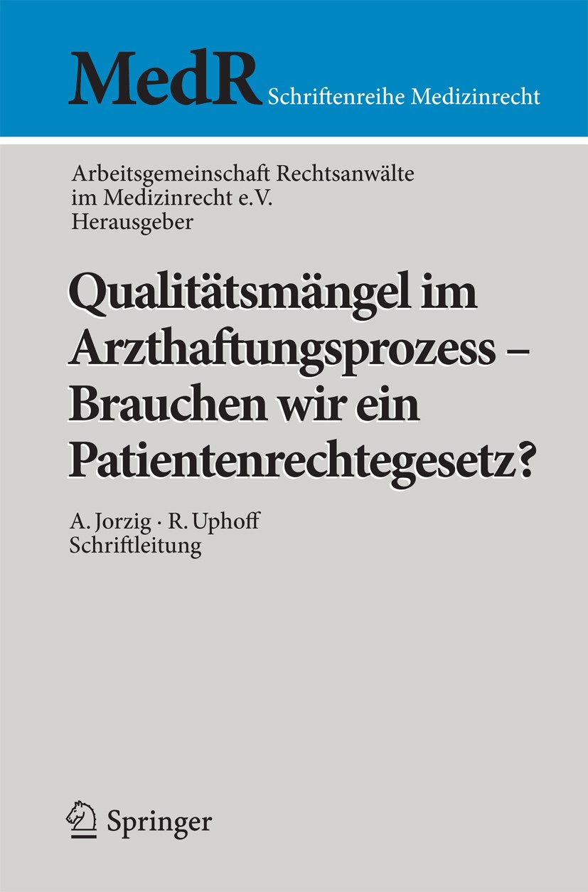 Titlebook: Qualitätsmängel im Arzthaftungsprozess - Brauchen wir ein Patientenrechtegesetz?; Arbeitsgemeinschaft Conference proceedings 2012 Springer Titlebook: Qualitätsmängel im Arzthaftungsprozess - Brauchen wir ein Patientenrechtegesetz?; Arbeitsgemeinschaft Conference proceedings 2012 Springer