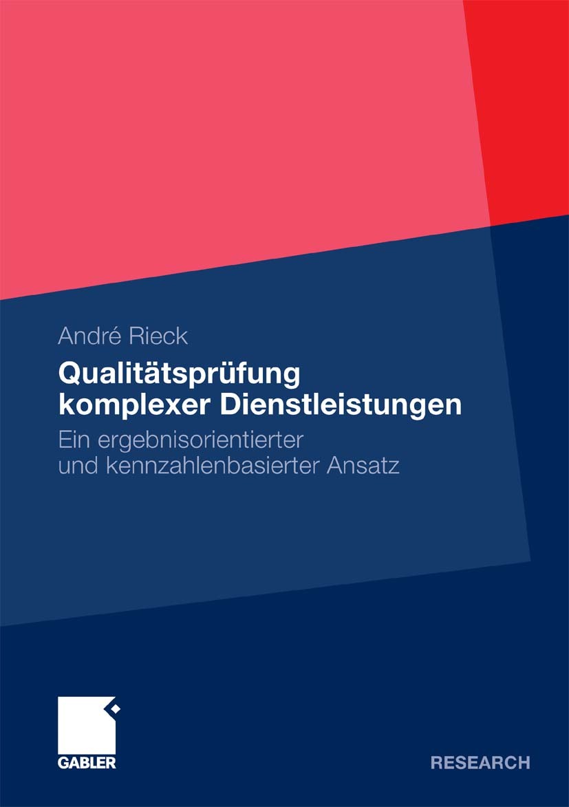 Titlebook: Qualitätsprüfung komplexer Dienstleistungen; Ein ergebnisorientie André Rieck Book 2011 Gabler Verlag | Springer Fachmedien Wiesbaden GmbH, Titlebook: Qualitätsprüfung komplexer Dienstleistungen; Ein ergebnisorientie André Rieck Book 2011 Gabler Verlag | Springer Fachmedien Wiesbaden GmbH,