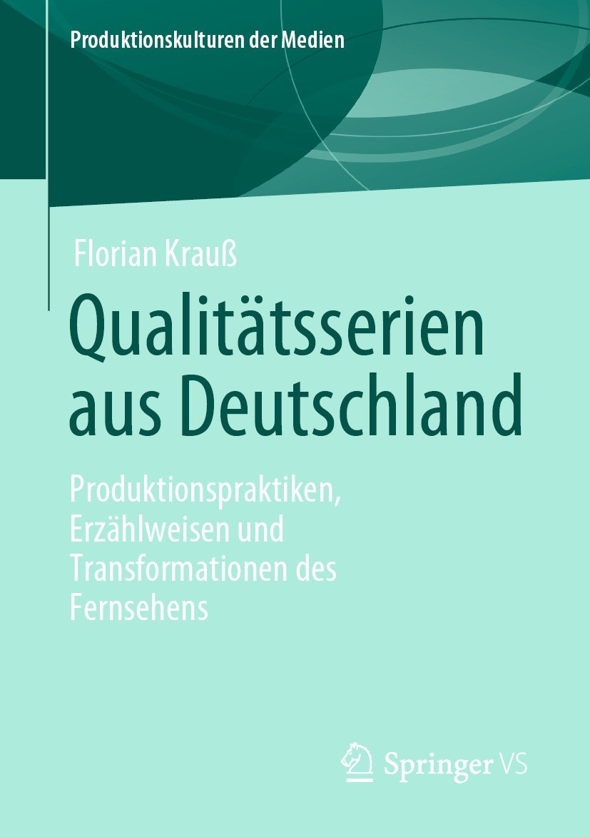 Titlebook: Qualitätsserien aus Deutschland; Produktionspraktiken Florian Krauß Book 2023 Der/die Herausgeber bzw. der/die Autor(en), exklusiv lizenzie Titlebook: Qualitätsserien aus Deutschland; Produktionspraktiken Florian Krauß Book 2023 Der/die Herausgeber bzw. der/die Autor(en), exklusiv lizenzie