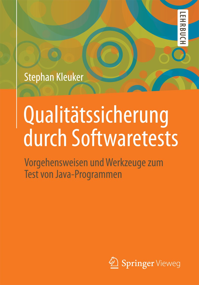 Titlebook: Qualitätssicherung durch Softwaretests; Vorgehensweisen und Stephan Kleuker Textbook 20131st edition Springer Fachmedien Wiesbaden 2013 Op Titlebook: Qualitätssicherung durch Softwaretests; Vorgehensweisen und Stephan Kleuker Textbook 20131st edition Springer Fachmedien Wiesbaden 2013 Op