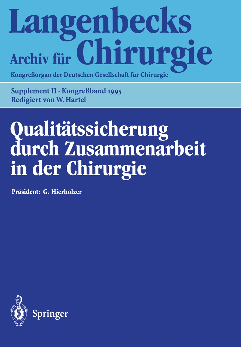 Titlebook: Qualitätssicherung durch Zusammenarbeit in der Chirurgie; 112. Kongreß der Deu G. Hierholzer,W. Hartel Conference proceedings 1995 Springer Titlebook: Qualitätssicherung durch Zusammenarbeit in der Chirurgie; 112. Kongreß der Deu G. Hierholzer,W. Hartel Conference proceedings 1995 Springer