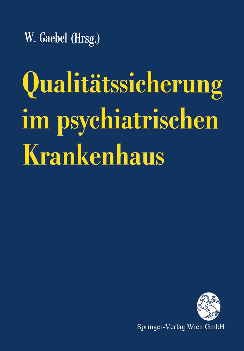 Titlebook: Qualitätssicherung im psychiatrischen Krankenhaus; Wolfgang Gaebel Book 1995 Springer-Verlag/Wien 1995 Krankenhaus.Medizin.Psychiatrie.Qua Titlebook: Qualitätssicherung im psychiatrischen Krankenhaus; Wolfgang Gaebel Book 1995 Springer-Verlag/Wien 1995 Krankenhaus.Medizin.Psychiatrie.Qua