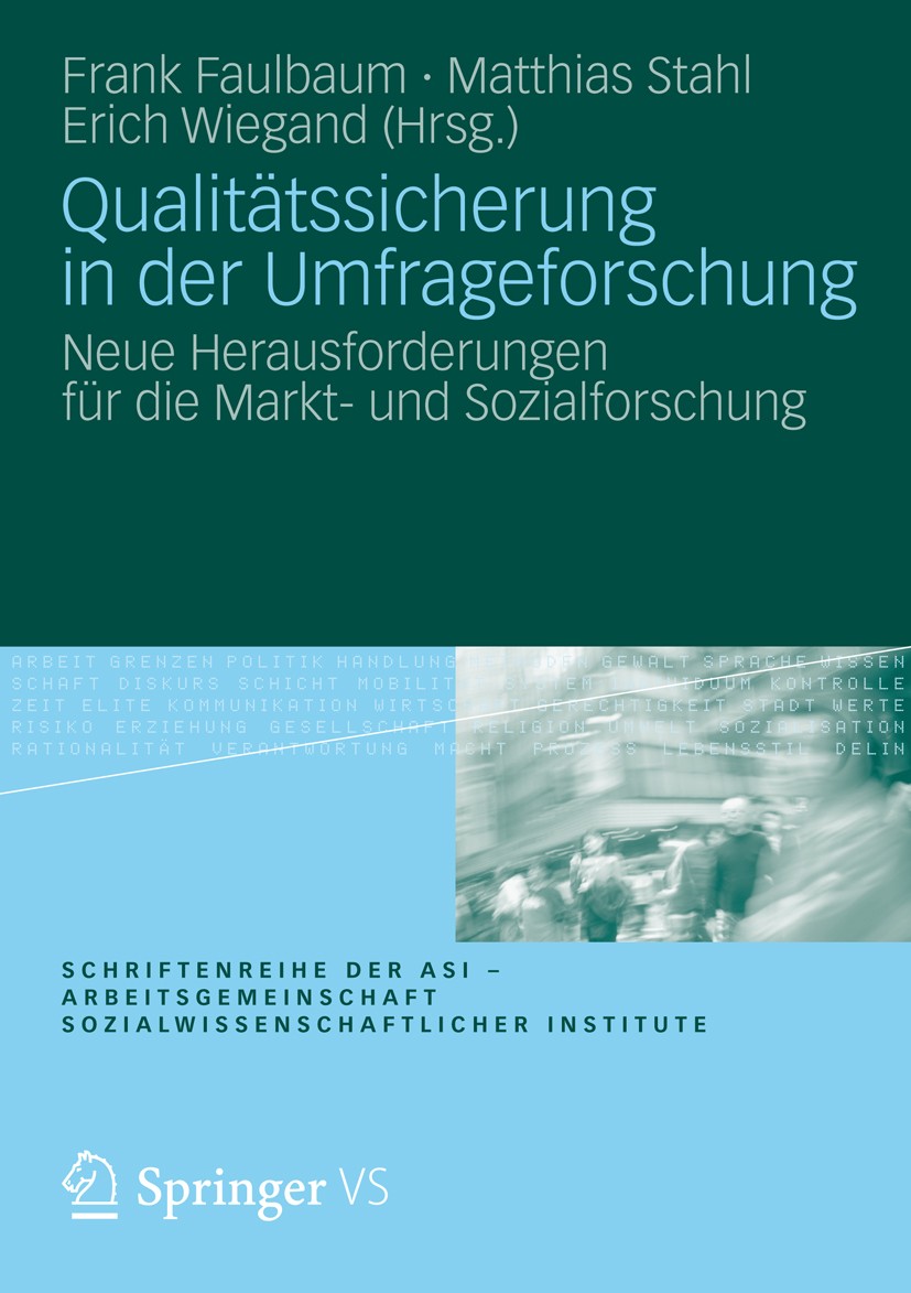 Titlebook: Qualitätssicherung in der Umfrageforschung; Neue Herausforderung Frank Faulbaum,Matthias Stahl,Erich Wiegand Book 2012 Springer Fachmedien Titlebook: Qualitätssicherung in der Umfrageforschung; Neue Herausforderung Frank Faulbaum,Matthias Stahl,Erich Wiegand Book 2012 Springer Fachmedien