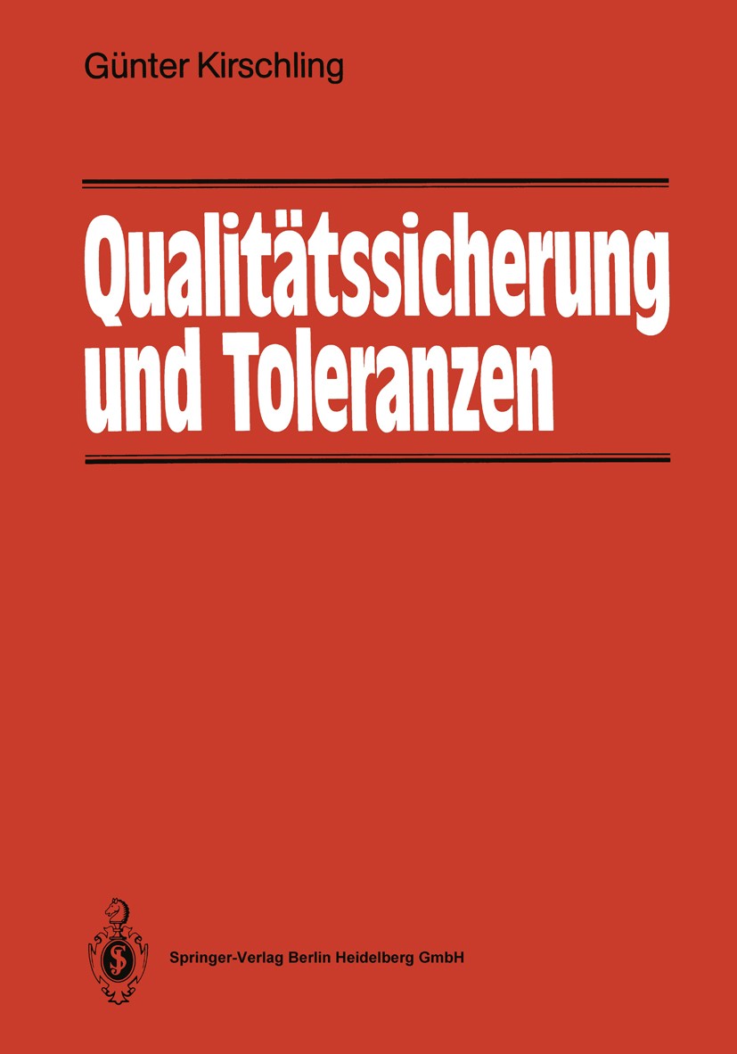 Titlebook: Qualitätssicherung und Toleranzen; Toleranz- und Prozeß Günter Kirschling Book 1988 Springer-Verlag Berlin Heidelberg 1988 Entwicklung.Fert Titlebook: Qualitätssicherung und Toleranzen; Toleranz- und Prozeß Günter Kirschling Book 1988 Springer-Verlag Berlin Heidelberg 1988 Entwicklung.Fert