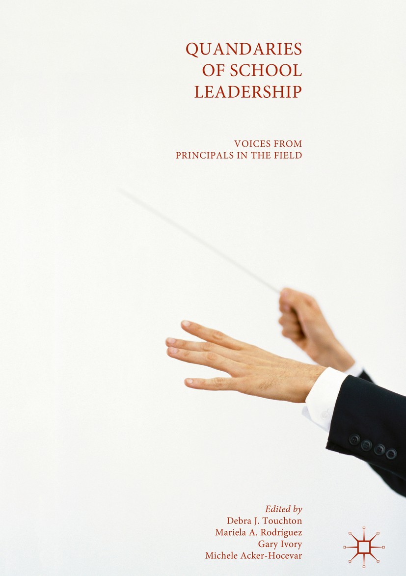 Titlebook: Quandaries of School Leadership; Voices from Principa Debra J. Touchton,Mariela A. Rodríguez,Michele Ack Book 2018 The Editor(s) (if applic Titlebook: Quandaries of School Leadership; Voices from Principa Debra J. Touchton,Mariela A. Rodríguez,Michele Ack Book 2018 The Editor(s) (if applic