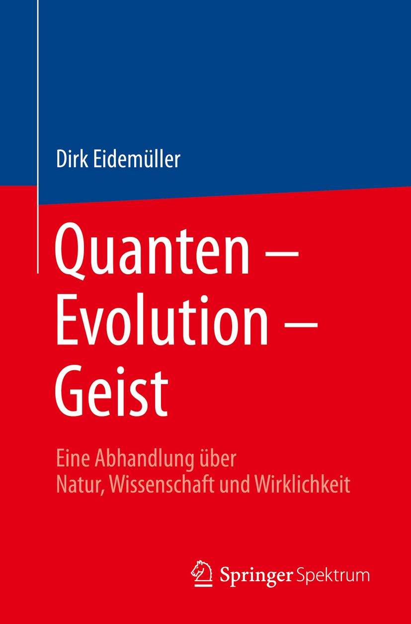 Titlebook: Quanten – Evolution – Geist; Eine Abhandlung über Dirk Eidemüller Book 2017 Springer-Verlag Berlin Heidelberg 2017 Erkenntnistheorie.Evolut Titlebook: Quanten – Evolution – Geist; Eine Abhandlung über Dirk Eidemüller Book 2017 Springer-Verlag Berlin Heidelberg 2017 Erkenntnistheorie.Evolut