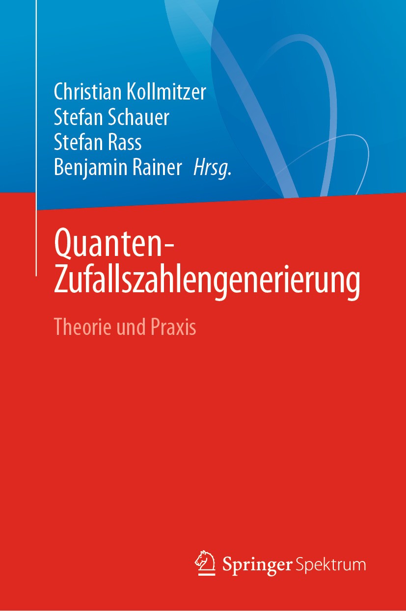 Titlebook: Quanten-Zufallszahlengenerierung; Theorie und Praxis Christian Kollmitzer,Stefan Schauer,Benjamin Raine Book 2024 Der/die Herausgeber bzw. Titlebook: Quanten-Zufallszahlengenerierung; Theorie und Praxis Christian Kollmitzer,Stefan Schauer,Benjamin Raine Book 2024 Der/die Herausgeber bzw.
