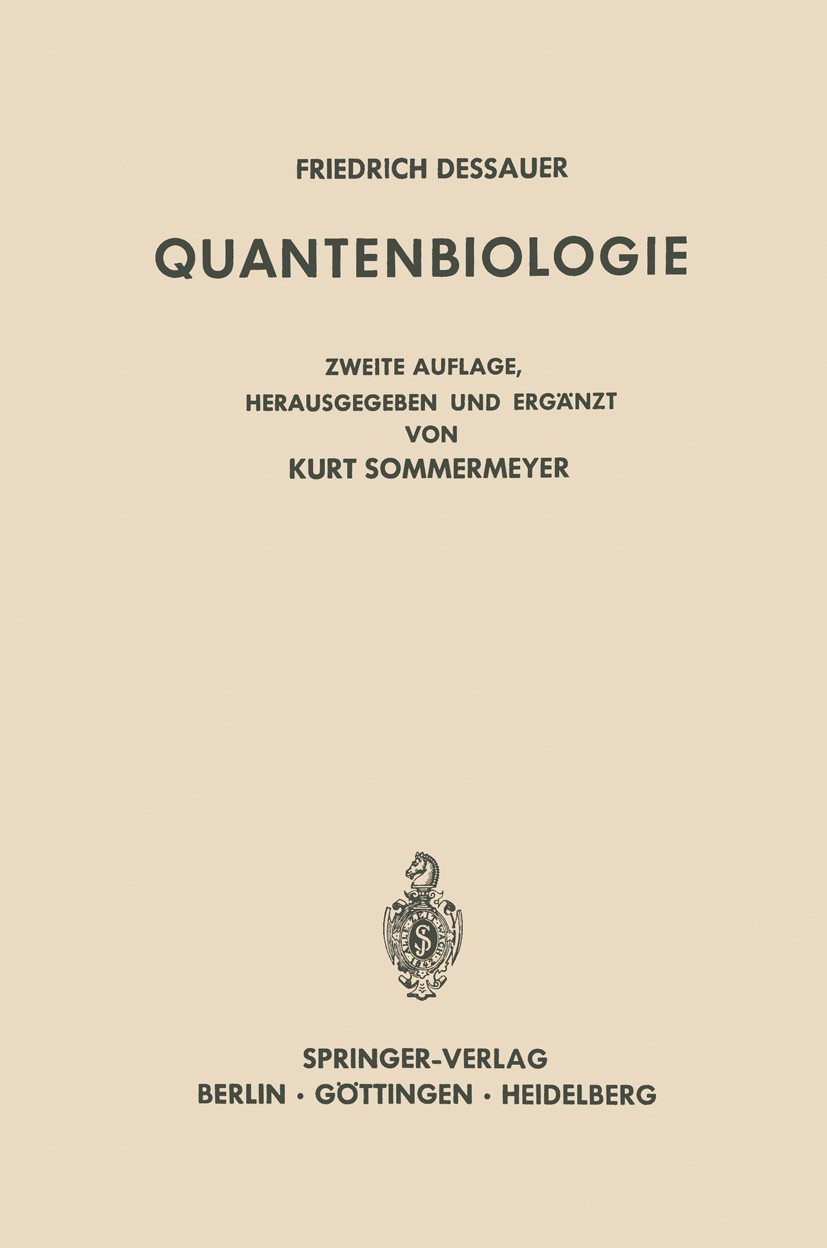 Titlebook: Quantenbiologie; Einführung in Einen Friedrich Dessauer Textbook 1964Latest edition Springer-Verlag Berlin Heidelberg 1964 Bakterien.Bioph Titlebook: Quantenbiologie; Einführung in Einen Friedrich Dessauer Textbook 1964Latest edition Springer-Verlag Berlin Heidelberg 1964 Bakterien.Bioph