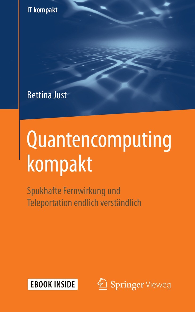 Titlebook: Quantencomputing kompakt; Spukhafte Fernwirkun Bettina Just Book 2020 Der/die Herausgeber bzw. der/die Autor(en), exklusiv lizenziert an Sp Titlebook: Quantencomputing kompakt; Spukhafte Fernwirkun Bettina Just Book 2020 Der/die Herausgeber bzw. der/die Autor(en), exklusiv lizenziert an Sp