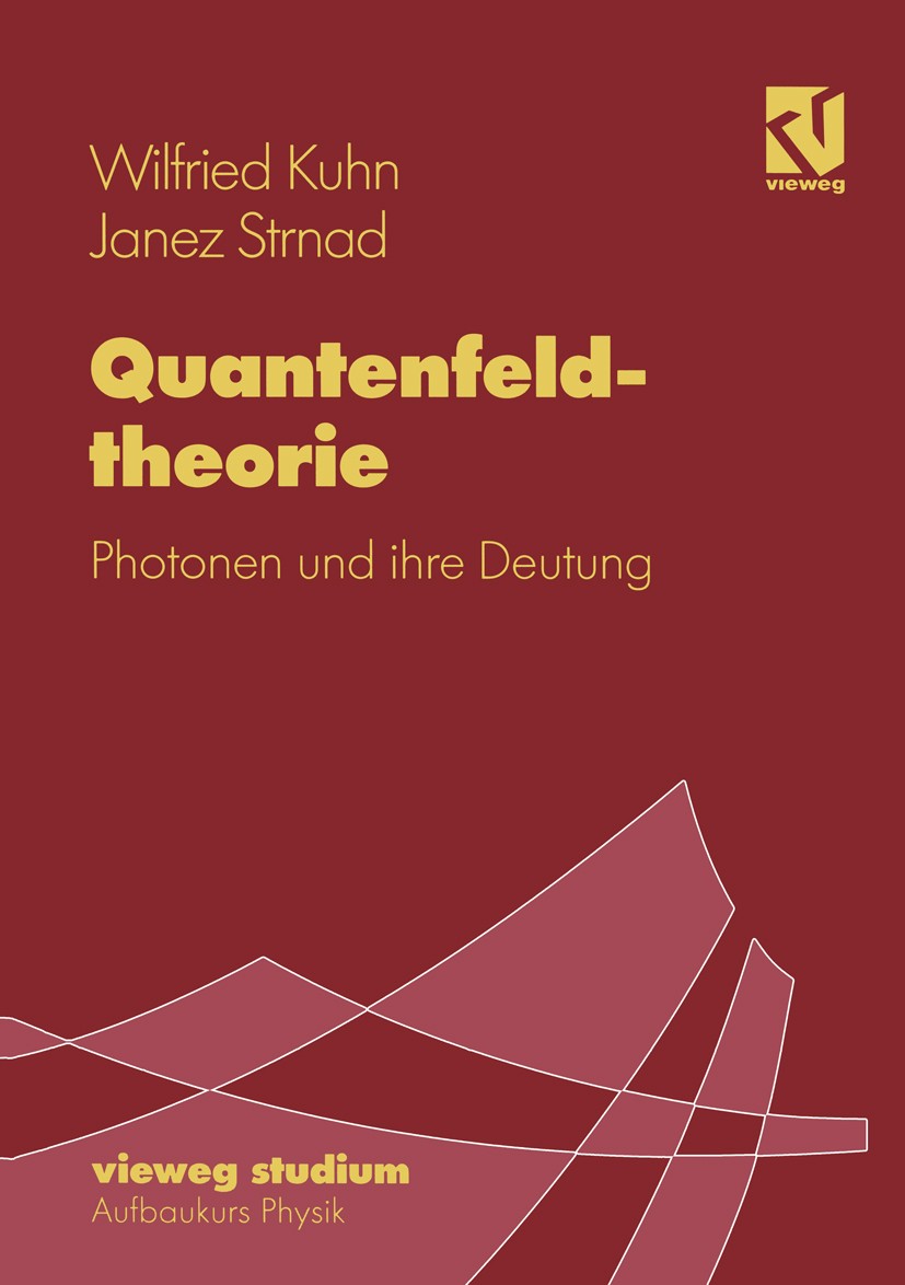 Titlebook: Quantenfeldtheorie; Photonen und ihre De Wilfried Kuhn,Janez Strnad Textbook 1995 Springer Fachmedien Wiesbaden 1995 Dynamik.Feldtheorie.Me Titlebook: Quantenfeldtheorie; Photonen und ihre De Wilfried Kuhn,Janez Strnad Textbook 1995 Springer Fachmedien Wiesbaden 1995 Dynamik.Feldtheorie.Me