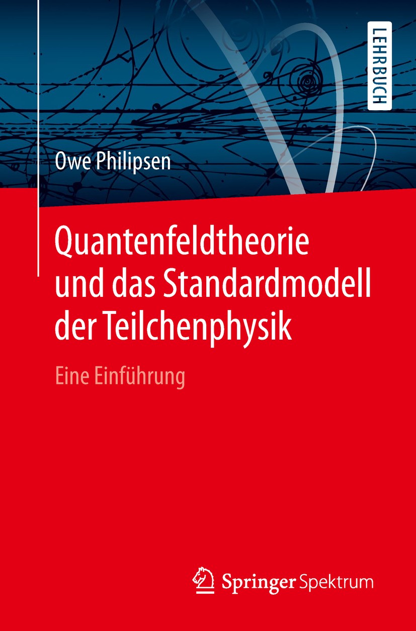 Titlebook: Quantenfeldtheorie und das Standardmodell der Teilchenphysik; Eine Einführung Owe Philipsen Textbook 2018 Der/die Herausgeber bzw. der/die Titlebook: Quantenfeldtheorie und das Standardmodell der Teilchenphysik; Eine Einführung Owe Philipsen Textbook 2018 Der/die Herausgeber bzw. der/die