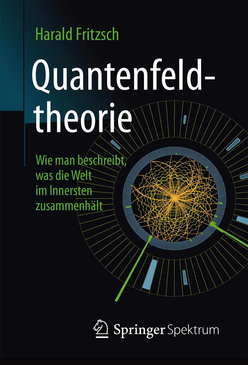 Titlebook: Quantenfeldtheorie ─ Wie man beschreibt, was die Welt im Innersten zusammenhält; Harald Fritzsch Book 2015 Springer-Verlag Berlin Heidelbe Titlebook: Quantenfeldtheorie ─ Wie man beschreibt, was die Welt im Innersten zusammenhält; Harald Fritzsch Book 2015 Springer-Verlag Berlin Heidelbe
