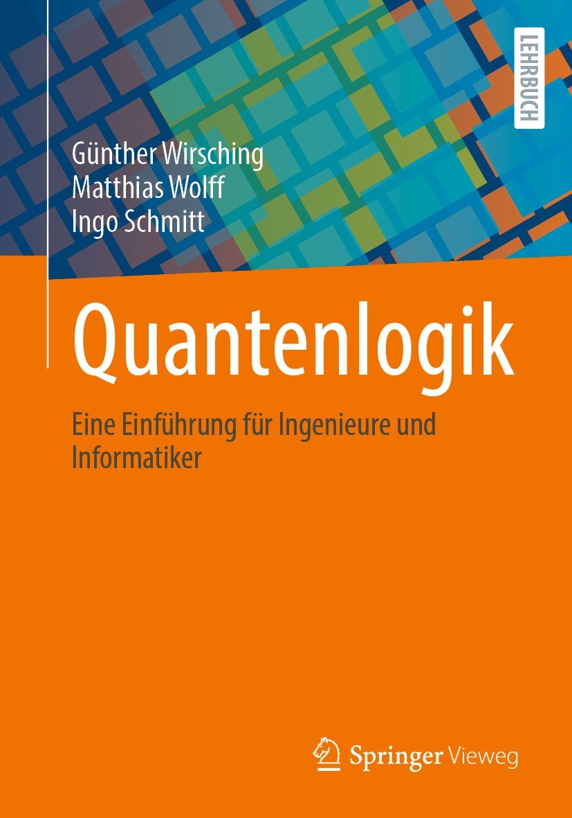 Titlebook: Quantenlogik; Eine Einführung für Günther Wirsching,Matthias Wolff,Ingo Schmitt Textbook 2023 Springer-Verlag GmbH Deutschland, ein Teil v Titlebook: Quantenlogik; Eine Einführung für Günther Wirsching,Matthias Wolff,Ingo Schmitt Textbook 2023 Springer-Verlag GmbH Deutschland, ein Teil v