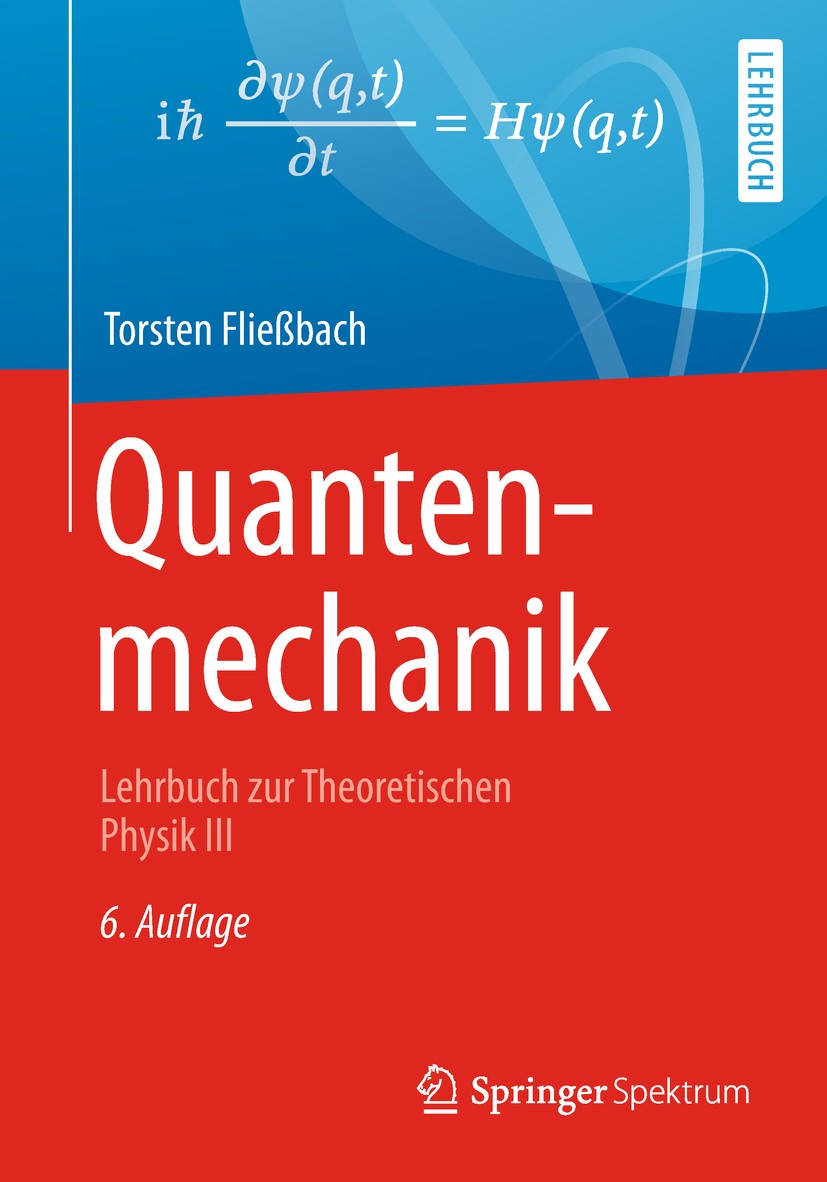 Titlebook: Quantenmechanik; Lehrbuch zur Theoret Torsten Fließbach Textbook 2018Latest edition Springer-Verlag GmbH Deutschland, ein Teil von Springer Titlebook: Quantenmechanik; Lehrbuch zur Theoret Torsten Fließbach Textbook 2018Latest edition Springer-Verlag GmbH Deutschland, ein Teil von Springer