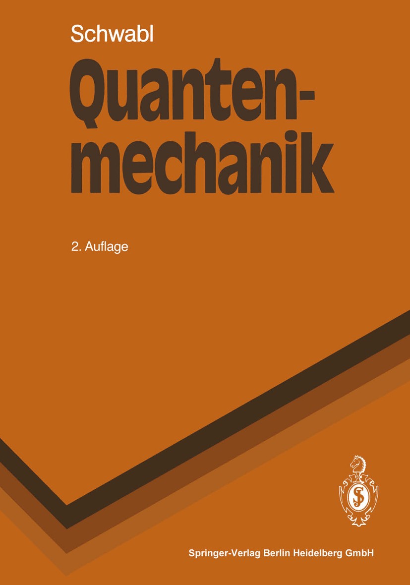Titlebook: Quantenmechanik; Franz Schwabl Textbook 19902nd edition Springer-Verlag Berlin Heidelberg 1990 Atomphysik.Kernphysik.Lehrbuch Quant.Lehrbu Titlebook: Quantenmechanik; Franz Schwabl Textbook 19902nd edition Springer-Verlag Berlin Heidelberg 1990 Atomphysik.Kernphysik.Lehrbuch Quant.Lehrbu