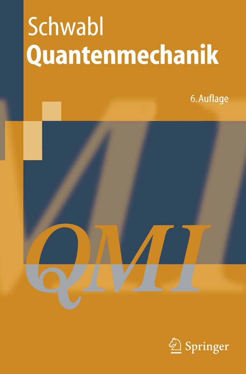 Titlebook: Quantenmechanik (QM I); Eine Einführung Franz Schwabl Textbook 20026th edition Springer-Verlag Berlin Heidelberg 2002 Atomphysik.Kernphysik Titlebook: Quantenmechanik (QM I); Eine Einführung Franz Schwabl Textbook 20026th edition Springer-Verlag Berlin Heidelberg 2002 Atomphysik.Kernphysik