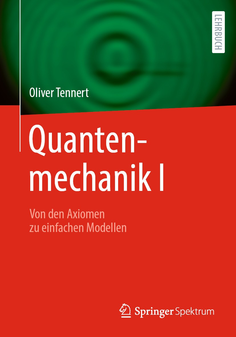 Titlebook: Quantenmechanik I; Von den Axiomen zu e Oliver Tennert Textbook 2024 Der/die Herausgeber bzw. der/die Autor(en), exklusiv lizenziert an Spr Titlebook: Quantenmechanik I; Von den Axiomen zu e Oliver Tennert Textbook 2024 Der/die Herausgeber bzw. der/die Autor(en), exklusiv lizenziert an Spr