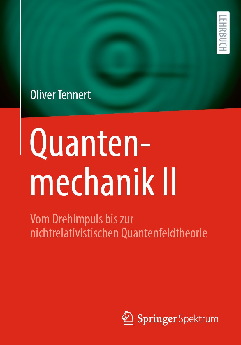 Titlebook: Quantenmechanik II; Vom Drehimpuls bis z Oliver Tennert Textbook 2024 Der/die Herausgeber bzw. der/die Autor(en), exklusiv lizenziert an Sp Titlebook: Quantenmechanik II; Vom Drehimpuls bis z Oliver Tennert Textbook 2024 Der/die Herausgeber bzw. der/die Autor(en), exklusiv lizenziert an Sp