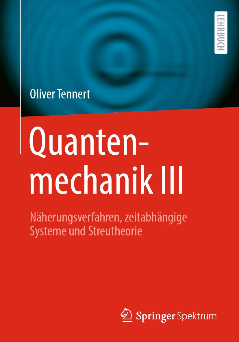 Titlebook: Quantenmechanik III; Näherungsverfahren, Oliver Tennert Textbook 2024 Der/die Herausgeber bzw. der/die Autor(en), exklusiv lizenziert an S Titlebook: Quantenmechanik III; Näherungsverfahren, Oliver Tennert Textbook 2024 Der/die Herausgeber bzw. der/die Autor(en), exklusiv lizenziert an S