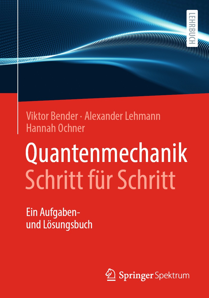 Titlebook: Quantenmechanik Schritt für Schritt; Ein Aufgaben- und Lö Hannah Ochner Textbook 2020 Springer-Verlag GmbH Deutschland, ein Teil von Spring Titlebook: Quantenmechanik Schritt für Schritt; Ein Aufgaben- und Lö Hannah Ochner Textbook 2020 Springer-Verlag GmbH Deutschland, ein Teil von Spring