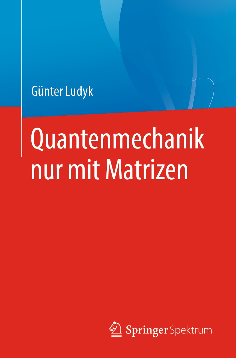 Titlebook: Quantenmechanik nur mit Matrizen; Günter Ludyk Textbook 2020 Springer-Verlag GmbH Deutschland, ein Teil von Springer Nature 2020 Quantenth Titlebook: Quantenmechanik nur mit Matrizen; Günter Ludyk Textbook 2020 Springer-Verlag GmbH Deutschland, ein Teil von Springer Nature 2020 Quantenth