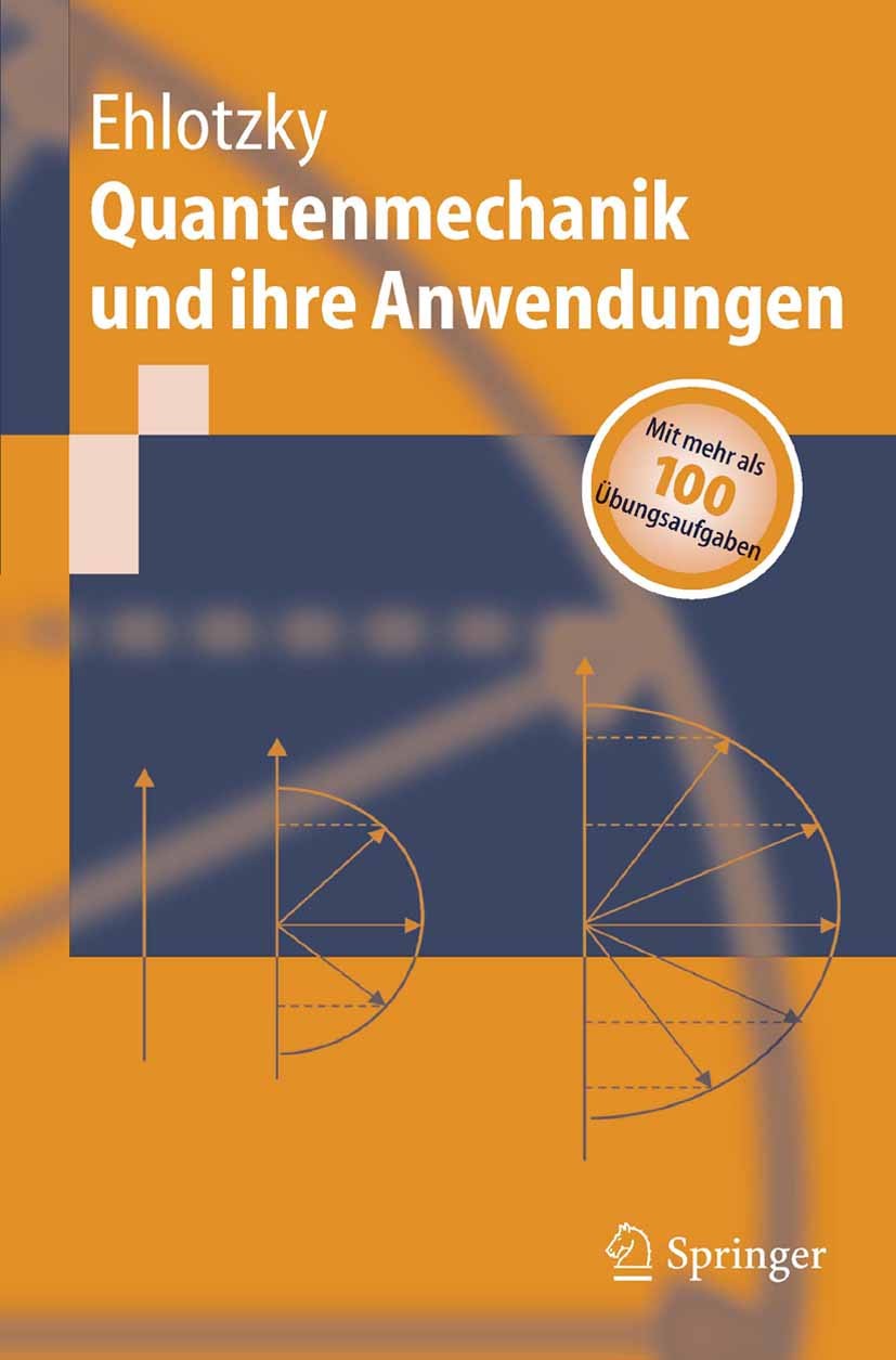 Titlebook: Quantenmechanik und ihre Anwendungen; Fritz Ehlotzky Textbook 2005 Springer-Verlag Berlin Heidelberg 2005 Atomphysik.Laserphysik.Quantenme Titlebook: Quantenmechanik und ihre Anwendungen; Fritz Ehlotzky Textbook 2005 Springer-Verlag Berlin Heidelberg 2005 Atomphysik.Laserphysik.Quantenme