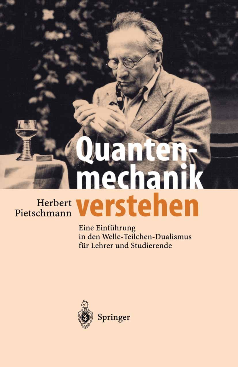 Titlebook: Quantenmechanik verstehen; Eine Einführung in d Herbert Pietschmann Textbook 2003 Springer-Verlag Berlin Heidelberg 2003 Atommodell.Messpro Titlebook: Quantenmechanik verstehen; Eine Einführung in d Herbert Pietschmann Textbook 2003 Springer-Verlag Berlin Heidelberg 2003 Atommodell.Messpro
