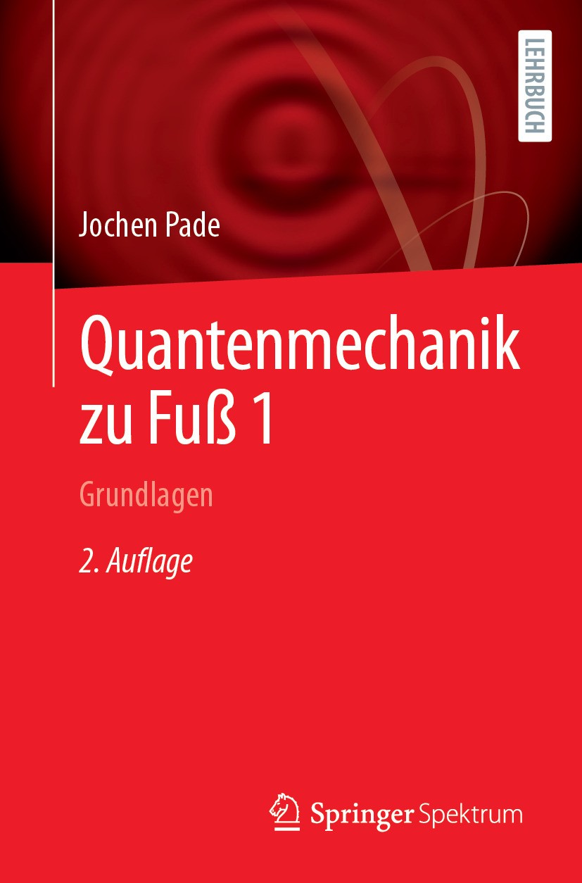 Titlebook: Quantenmechanik zu Fuß 1; Grundlagen Jochen Pade Textbook 20242nd edition Der/die Herausgeber bzw. der/die Autor(en), exklusiv lizenziert a Titlebook: Quantenmechanik zu Fuß 1; Grundlagen Jochen Pade Textbook 20242nd edition Der/die Herausgeber bzw. der/die Autor(en), exklusiv lizenziert a