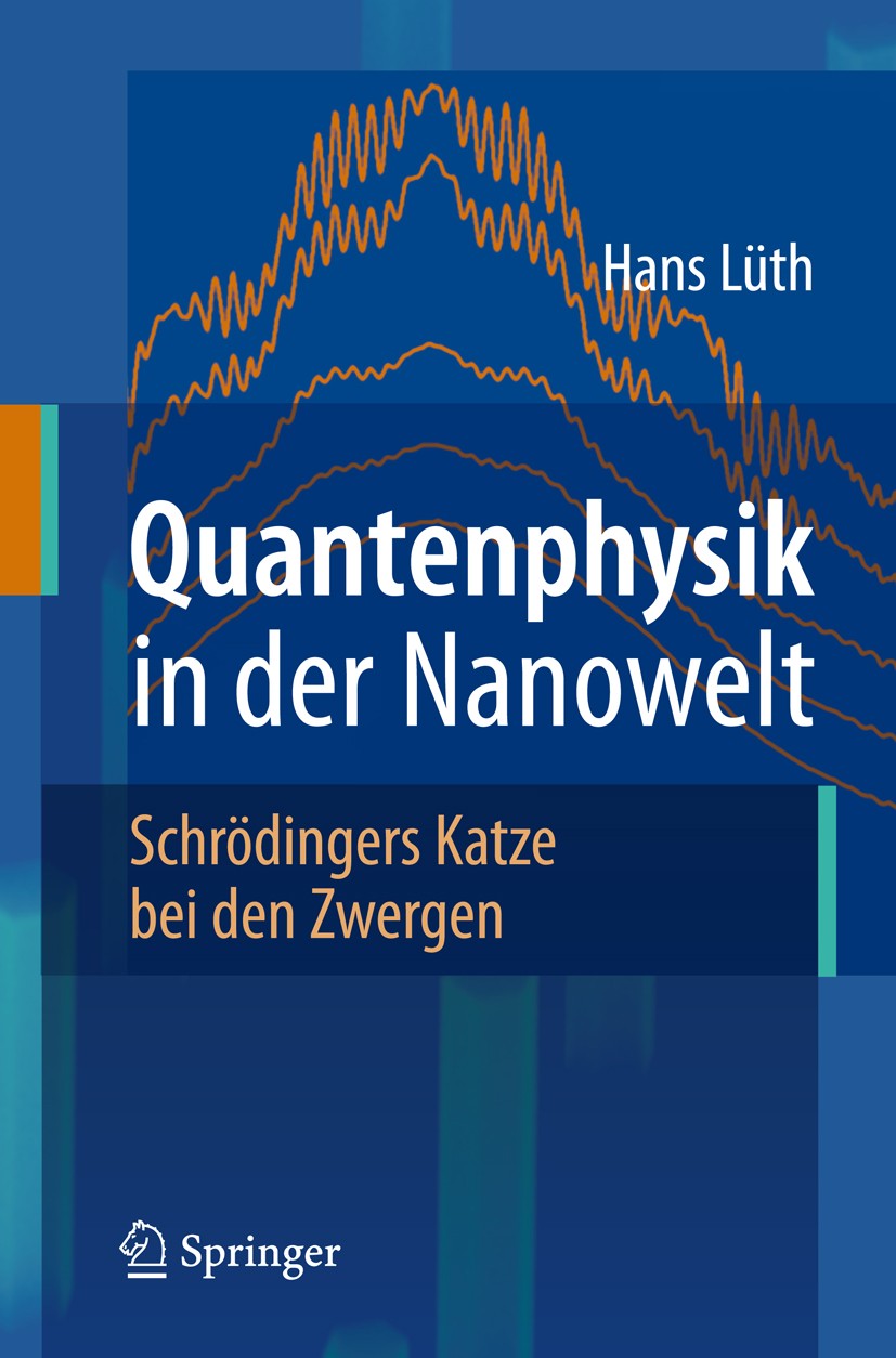 Titlebook: Quantenphysik in der Nanowelt; Schrödingers Katze b Hans Lüth Textbook 2009 Springer-Verlag Berlin Heidelberg 2009 Festkörper.Nanoelektroni Titlebook: Quantenphysik in der Nanowelt; Schrödingers Katze b Hans Lüth Textbook 2009 Springer-Verlag Berlin Heidelberg 2009 Festkörper.Nanoelektroni