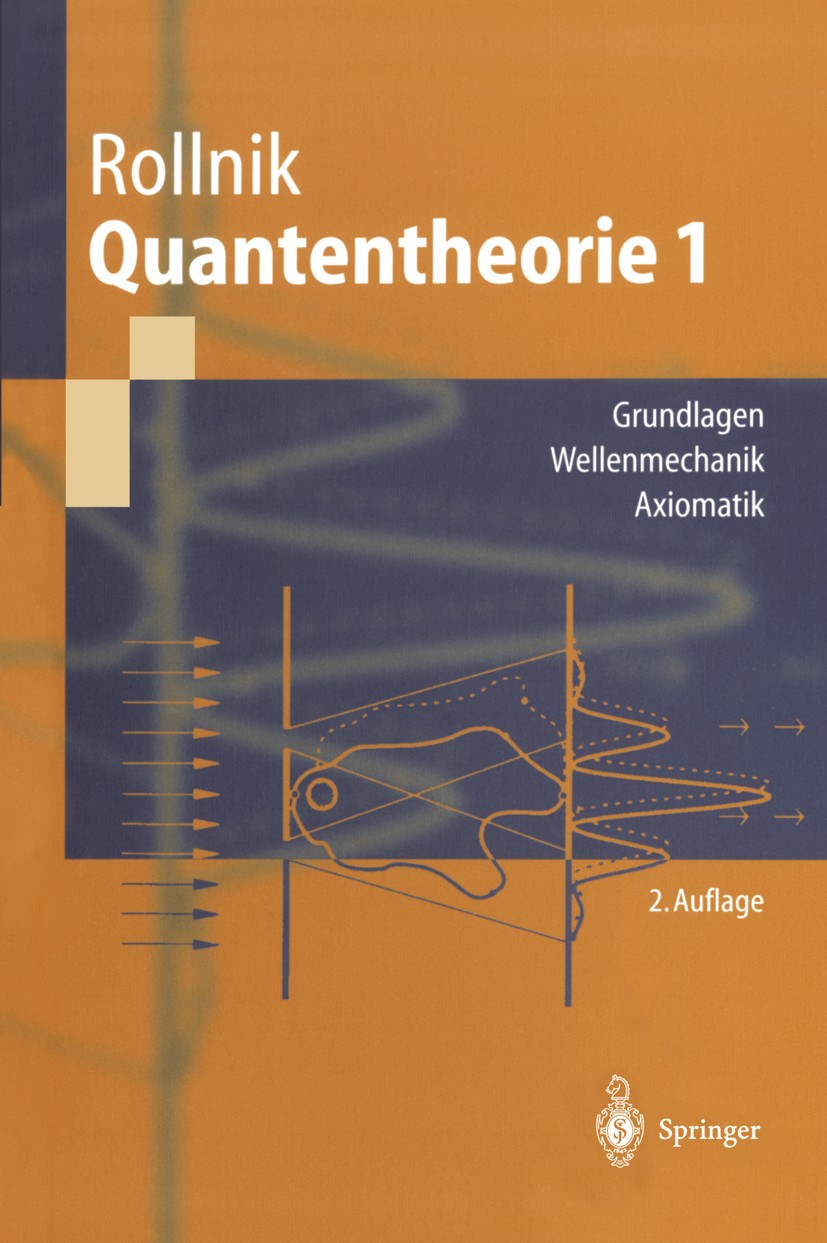 Titlebook: Quantentheorie 1; Grundlagen Wellenmec Horst Rollnik Textbook 2003Latest edition Springer-Verlag Berlin Heidelberg 2003 Axiome der QM.Deutu Titlebook: Quantentheorie 1; Grundlagen Wellenmec Horst Rollnik Textbook 2003Latest edition Springer-Verlag Berlin Heidelberg 2003 Axiome der QM.Deutu