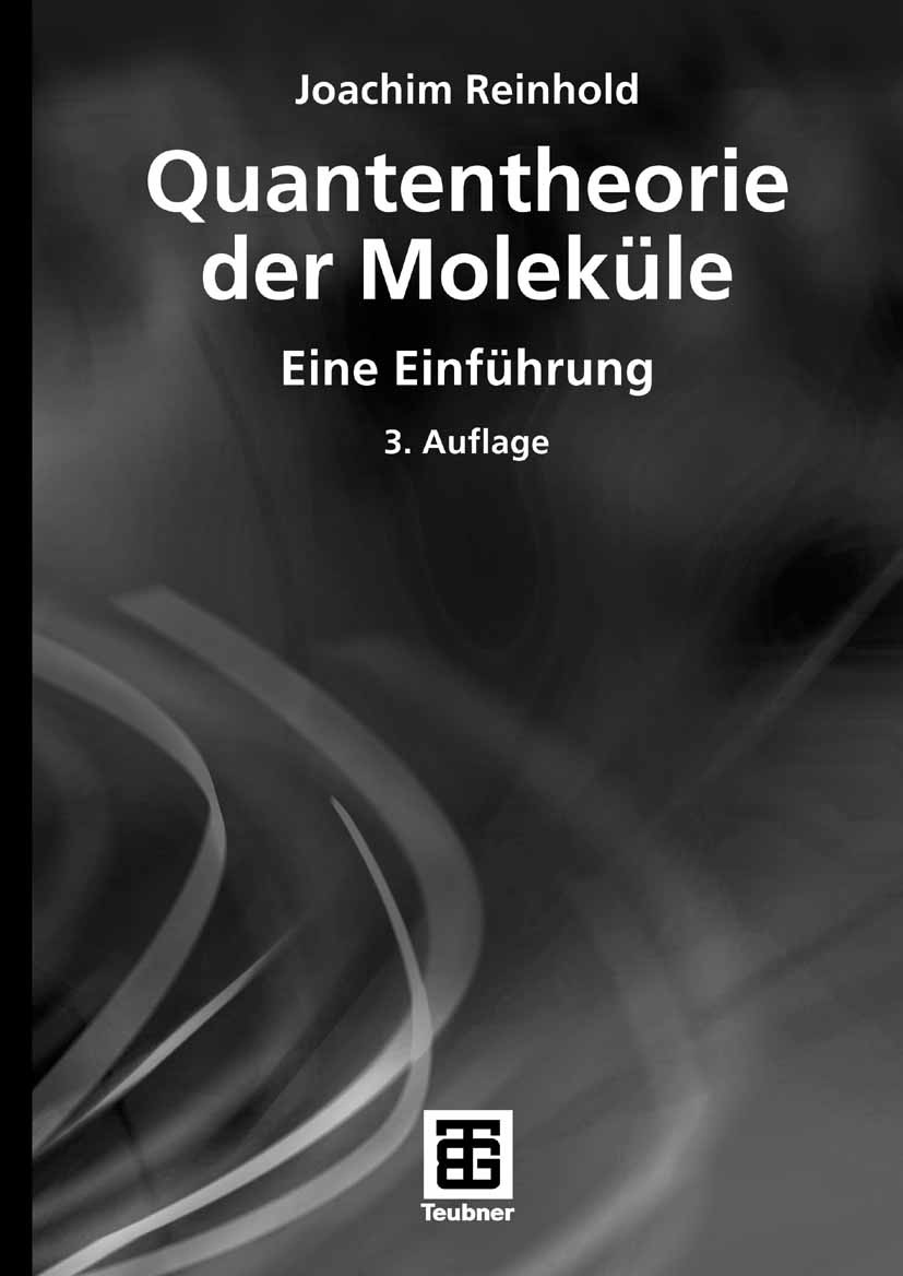 Titlebook: Quantentheorie der Moleküle; Eine Einführung Joachim Reinhold Textbook 20063rd edition Vieweg+Teubner Verlag | Springer Fachmedien Wiesbade Titlebook: Quantentheorie der Moleküle; Eine Einführung Joachim Reinhold Textbook 20063rd edition Vieweg+Teubner Verlag | Springer Fachmedien Wiesbade